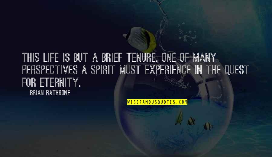 Experience Inspirational Quotes By Brian Rathbone: This life is but a brief tenure, one Experience Inspirational Quotes By Brian Rathbone: This life is but a brief tenure, one