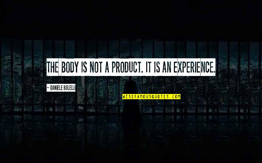 Experience Inspirational Quotes By Daniele Bolelli: The body is not a product. It is Experience Inspirational Quotes By Daniele Bolelli: The body is not a product. It is