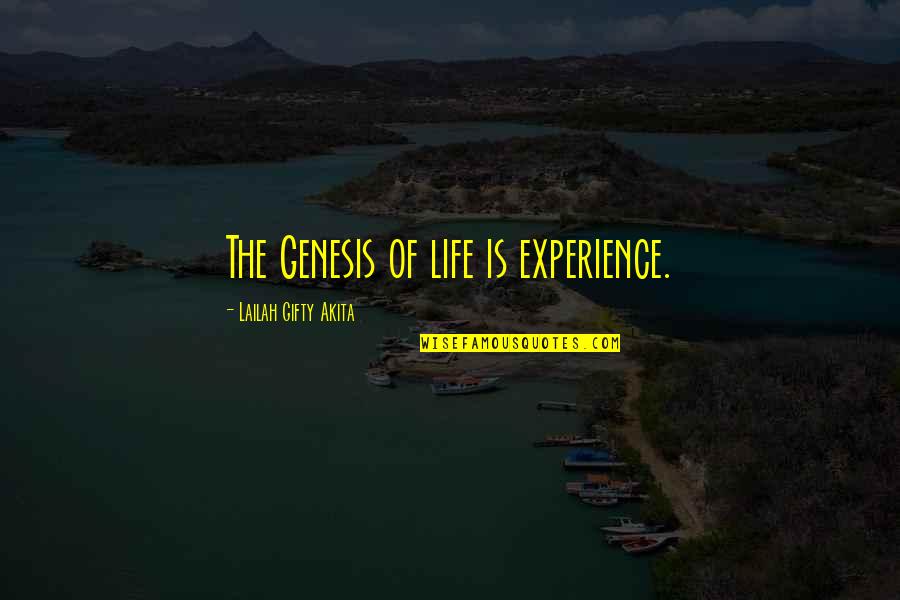 Experience Inspirational Quotes By Lailah Gifty Akita: The Genesis of life is experience. Experience Inspirational Quotes By Lailah Gifty Akita: The Genesis of life is experience.
