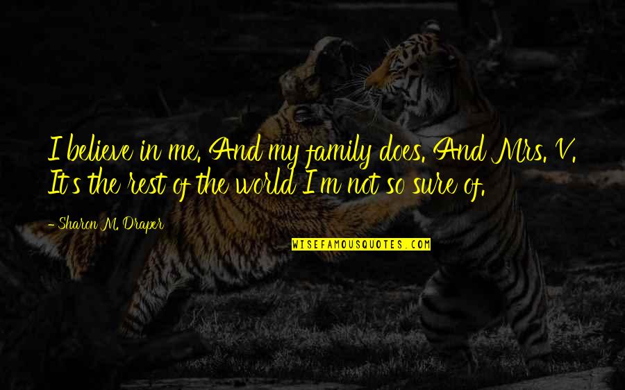 Experience Inspirational Quotes By Sharon M. Draper: I believe in me. And my family does. Experience Inspirational Quotes By Sharon M. Draper: I believe in me. And my family does.