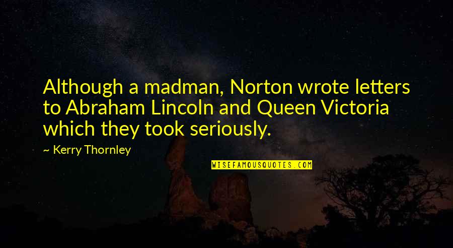 Experience Is A Cs Quotes By Kerry Thornley: Although a madman, Norton wrote letters to Abraham Experience Is A Cs Quotes By Kerry Thornley: Although a madman, Norton wrote letters to Abraham