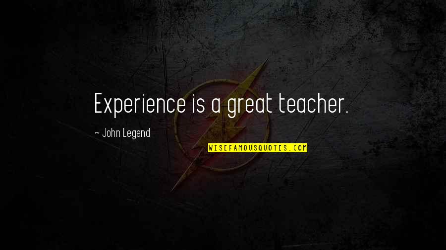 Experience Is A Great Teacher Quotes By John Legend: Experience is a great teacher. Experience Is A Great Teacher Quotes By John Legend: Experience is a great teacher.