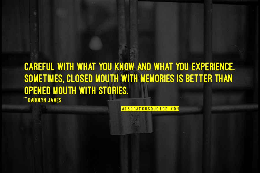 Experience Is Better Quotes By Karolyn James: Careful with what you know and what you