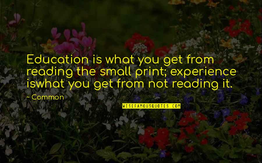 Experience Is Education Quotes By Common: Education is what you get from reading the