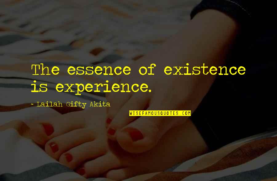 Experience Is Education Quotes By Lailah Gifty Akita: The essence of existence is experience.