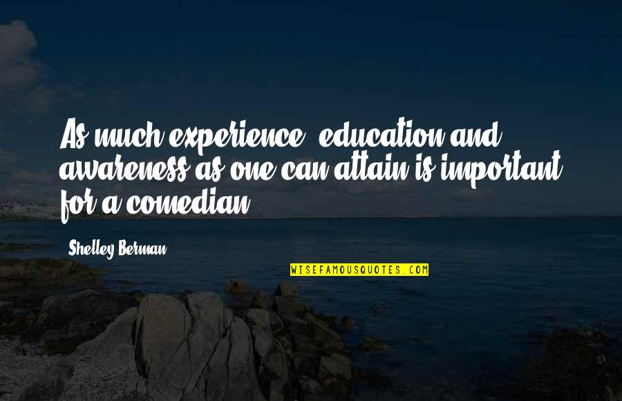 Experience Is Education Quotes By Shelley Berman: As much experience, education and awareness as one