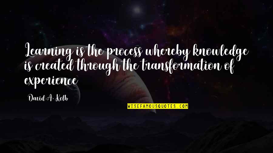 Experience Is Knowledge Quotes By David A. Kolb: Learning is the process whereby knowledge is created Experience Is Knowledge Quotes By David A. Kolb: Learning is the process whereby knowledge is created