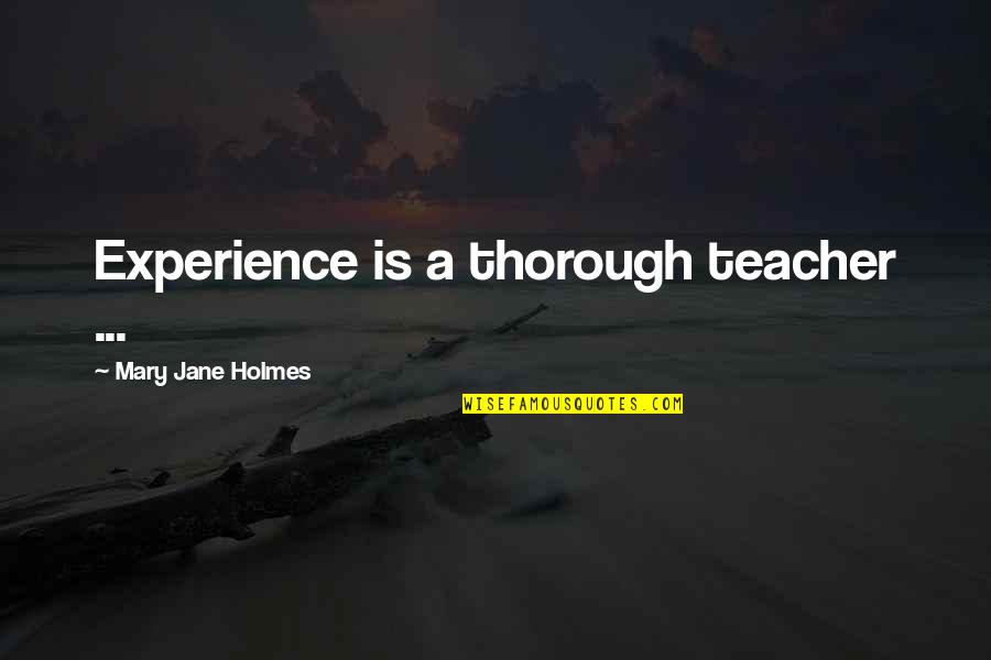 Experience Is The Best Teacher Quotes By Mary Jane Holmes: Experience is a thorough teacher ...