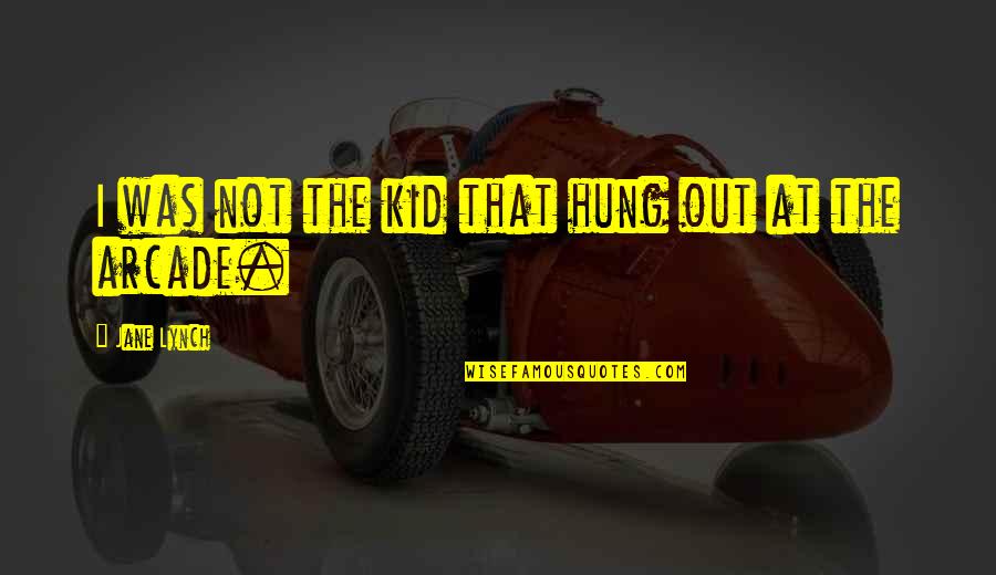 Experience It Tours Quotes By Jane Lynch: I was not the kid that hung out Experience It Tours Quotes By Jane Lynch: I was not the kid that hung out