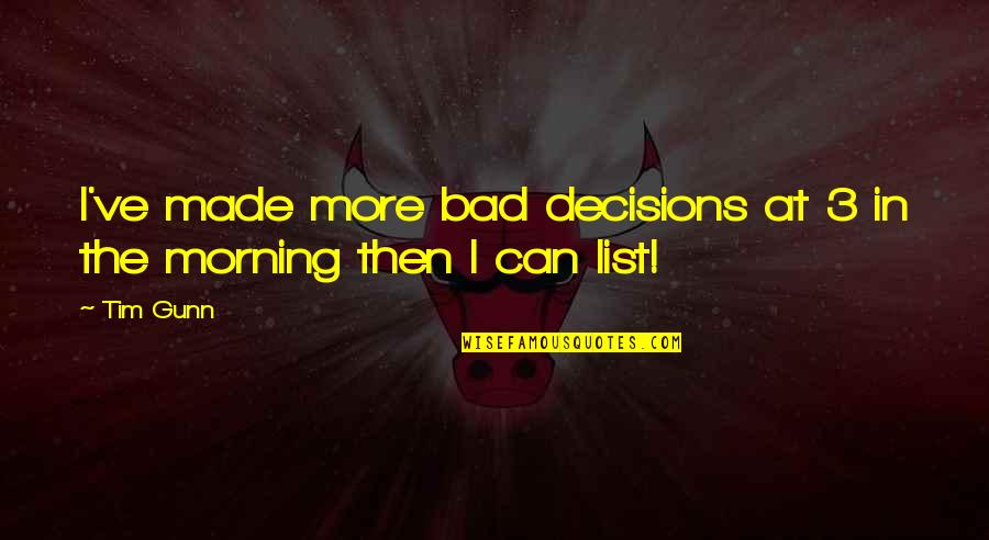 Experience It Tours Quotes By Tim Gunn: I've made more bad decisions at 3 in