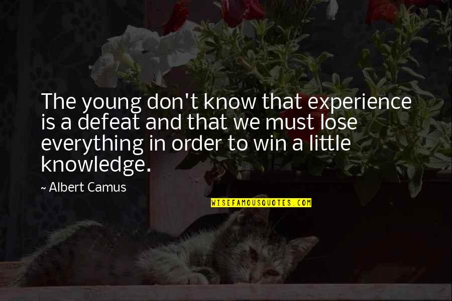 Experience Knowledge Quotes By Albert Camus: The young don't know that experience is a