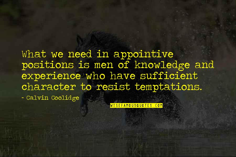 Experience Knowledge Quotes By Calvin Coolidge: What we need in appointive positions is men