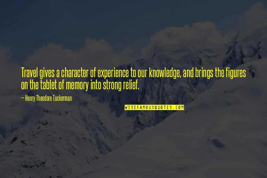 Experience Knowledge Quotes By Henry Theodore Tuckerman: Travel gives a character of experience to our