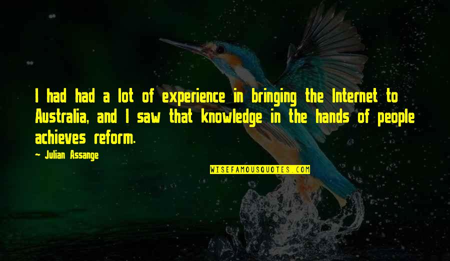 Experience Knowledge Quotes By Julian Assange: I had had a lot of experience in