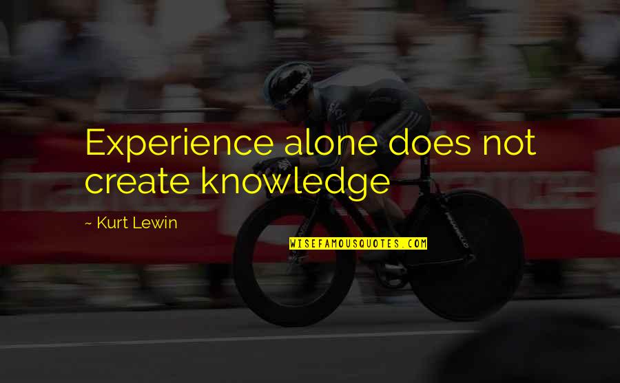 Experience Knowledge Quotes By Kurt Lewin: Experience alone does not create knowledge