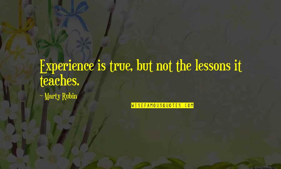 Experience Knowledge Quotes By Marty Rubin: Experience is true, but not the lessons it