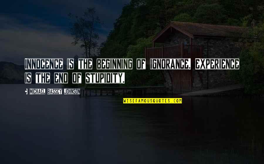 Experience Knowledge Quotes By Michael Bassey Johnson: Innocence is the beginning of ignorance. Experience is