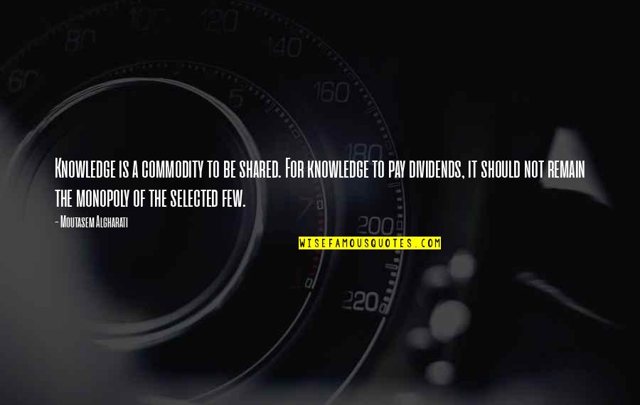Experience Knowledge Quotes By Moutasem Algharati: Knowledge is a commodity to be shared. For