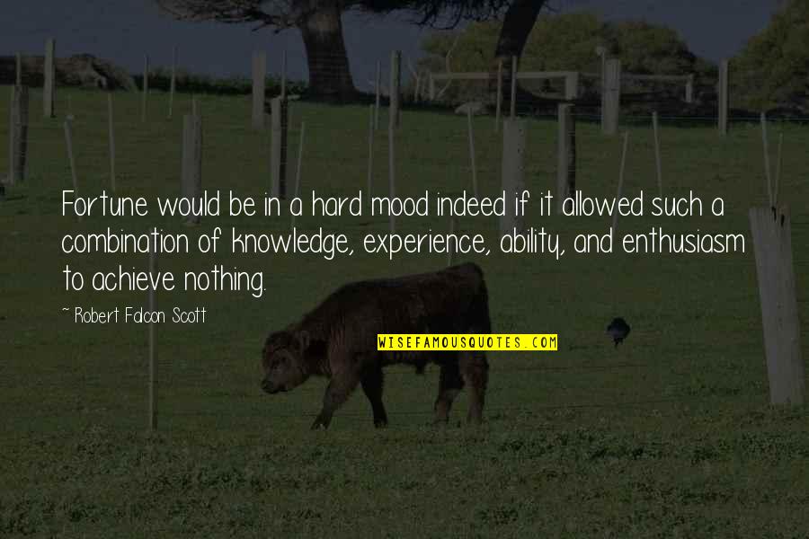 Experience Knowledge Quotes By Robert Falcon Scott: Fortune would be in a hard mood indeed