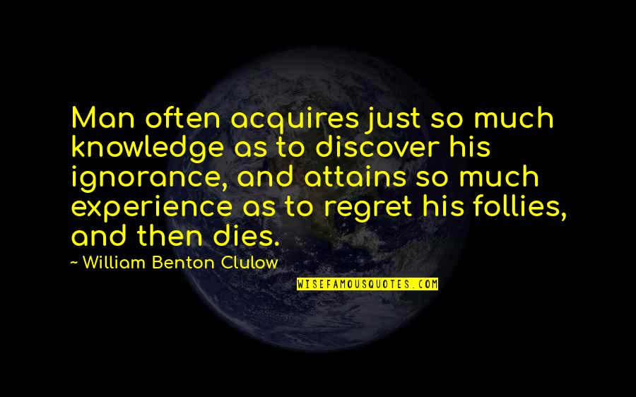 Experience Knowledge Quotes By William Benton Clulow: Man often acquires just so much knowledge as