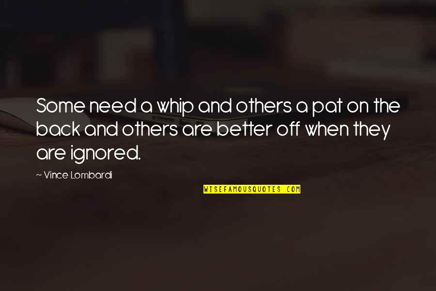 Experience Leads To Success Quotes By Vince Lombardi: Some need a whip and others a pat Experience Leads To Success Quotes By Vince Lombardi: Some need a whip and others a pat