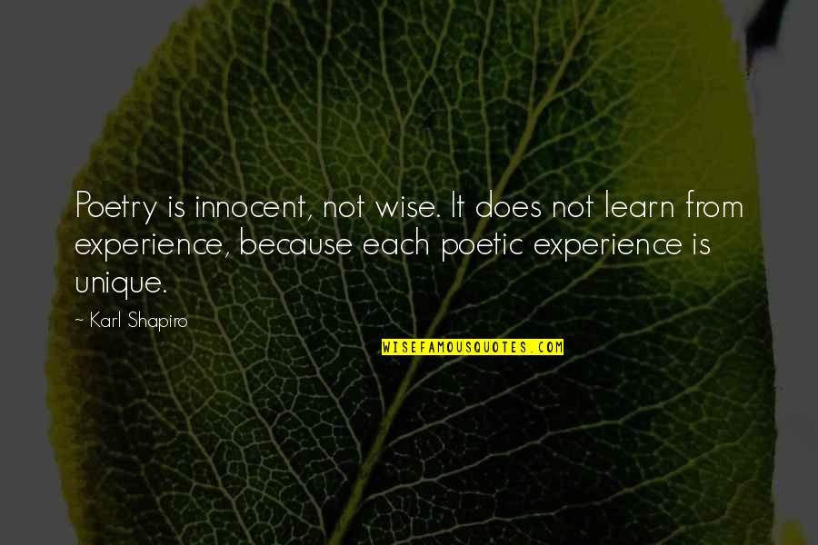 Experience Learn Quotes By Karl Shapiro: Poetry is innocent, not wise. It does not