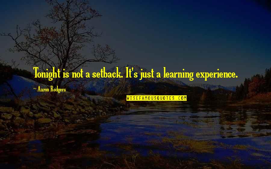 Experience Learning Quotes By Aaron Rodgers: Tonight is not a setback. It's just a