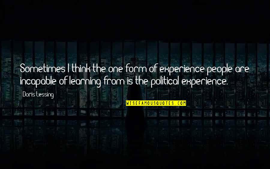 Experience Learning Quotes By Doris Lessing: Sometimes I think the one form of experience