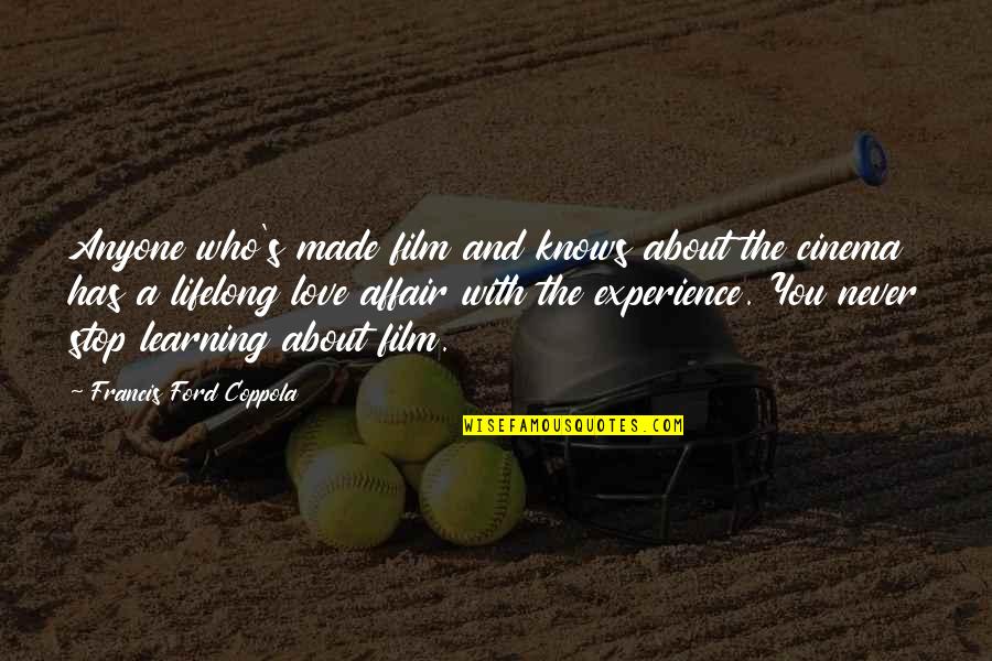Experience Learning Quotes By Francis Ford Coppola: Anyone who's made film and knows about the
