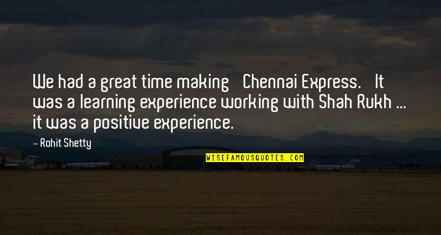 Experience Learning Quotes By Rohit Shetty: We had a great time making 'Chennai Express.'