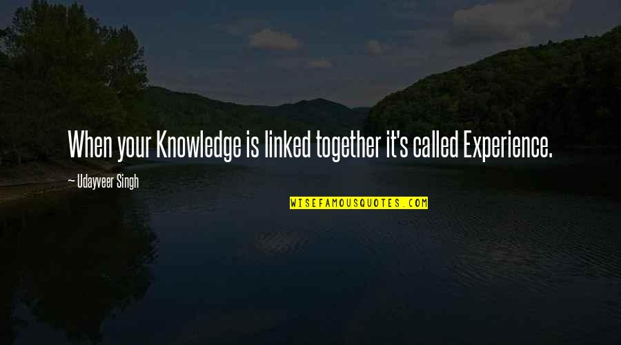 Experience Learning Quotes By Udayveer Singh: When your Knowledge is linked together it's called