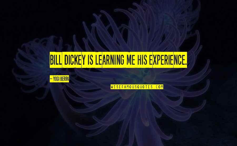 Experience Learning Quotes By Yogi Berra: Bill Dickey is learning me his experience.