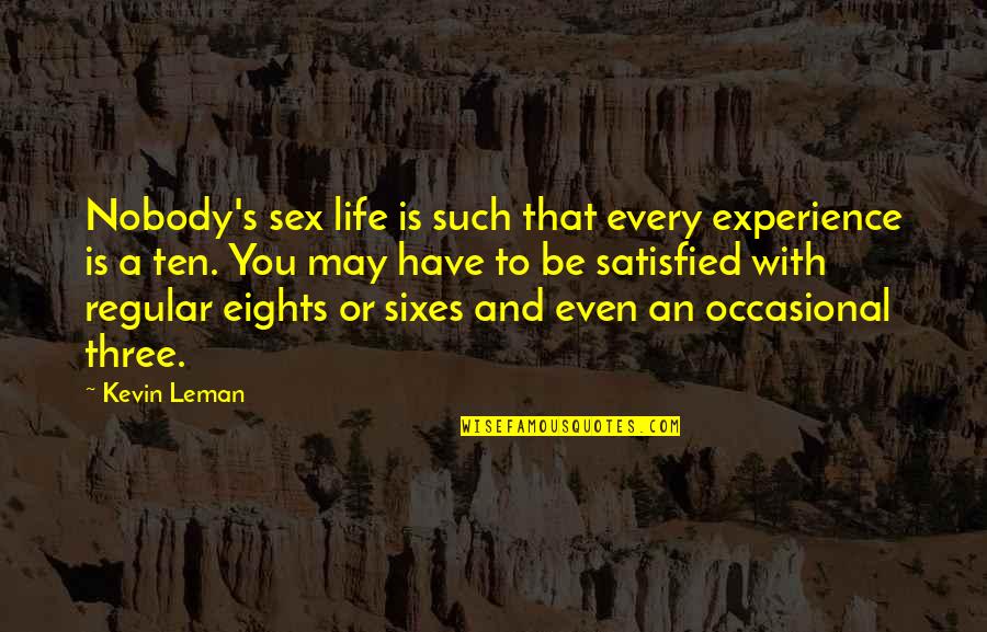 Experience Life With You Quotes By Kevin Leman: Nobody's sex life is such that every experience Experience Life With You Quotes By Kevin Leman: Nobody's sex life is such that every experience