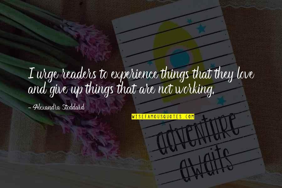 Experience Love Quotes By Alexandra Stoddard: I urge readers to experience things that they