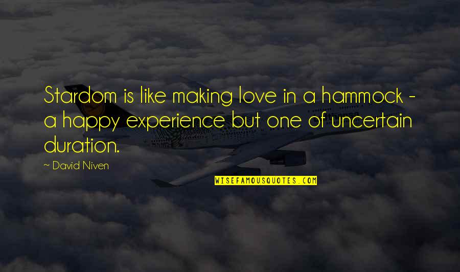 Experience Love Quotes By David Niven: Stardom is like making love in a hammock