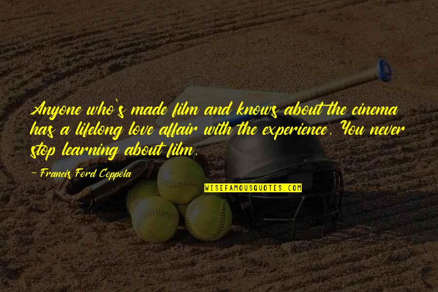 Experience Love Quotes By Francis Ford Coppola: Anyone who's made film and knows about the