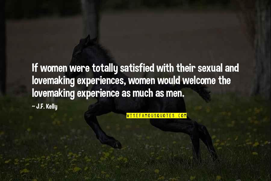 Experience Love Quotes By J.F. Kelly: If women were totally satisfied with their sexual