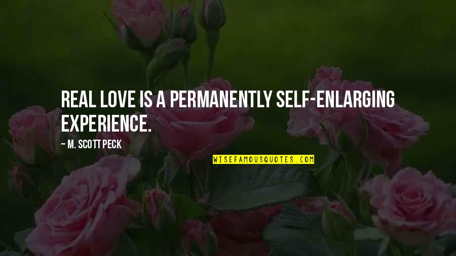 Experience Love Quotes By M. Scott Peck: Real love is a permanently self-enlarging experience.