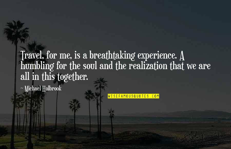 Experience Love Quotes By Michael Holbrook: Travel, for me, is a breathtaking experience. A