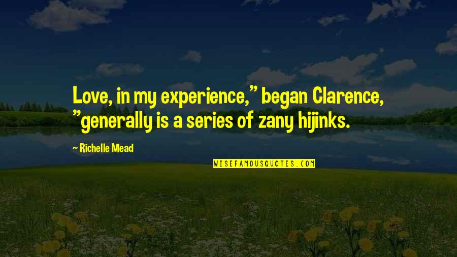 Experience Love Quotes By Richelle Mead: Love, in my experience," began Clarence, "generally is