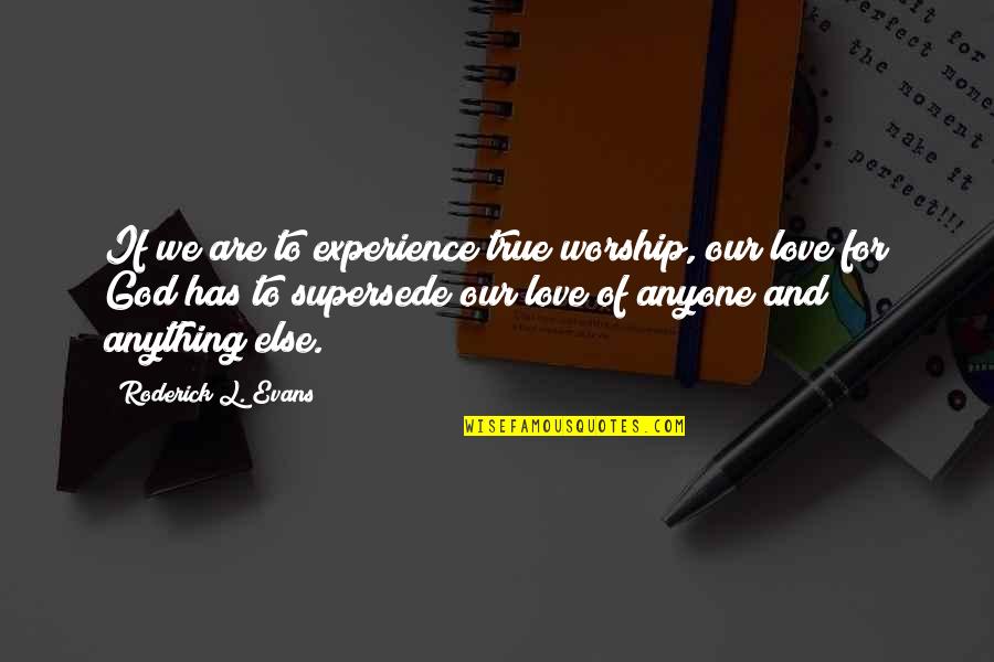 Experience Love Quotes By Roderick L. Evans: If we are to experience true worship, our