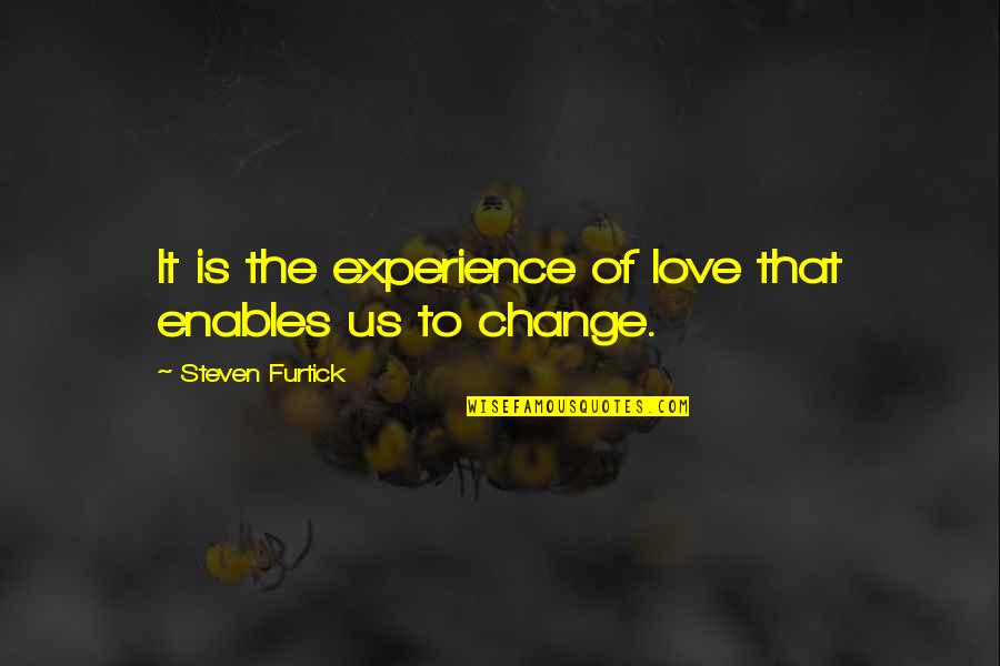 Experience Love Quotes By Steven Furtick: It is the experience of love that enables