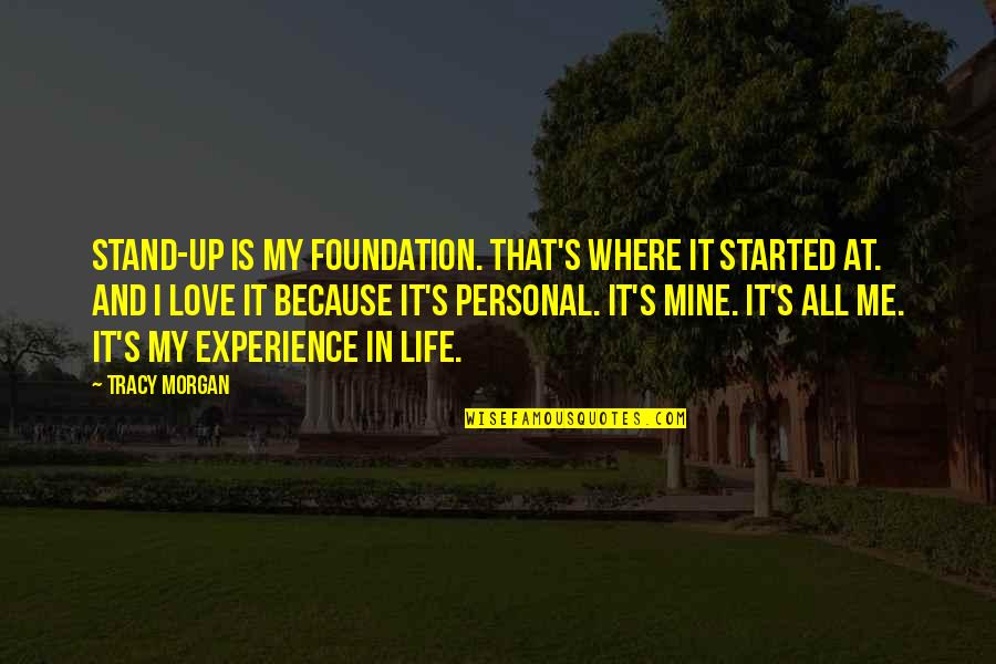 Experience Love Quotes By Tracy Morgan: Stand-up is my foundation. That's where it started