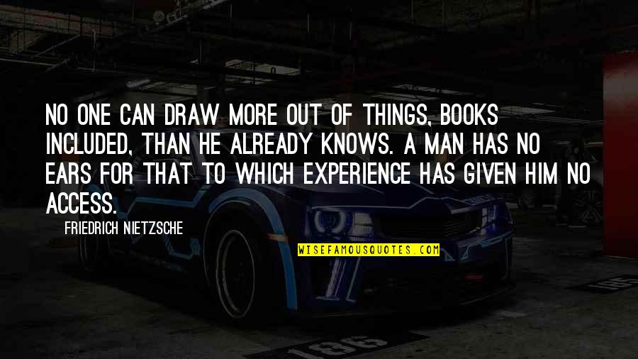 Experience Man Quotes By Friedrich Nietzsche: No one can draw more out of things, Experience Man Quotes By Friedrich Nietzsche: No one can draw more out of things,
