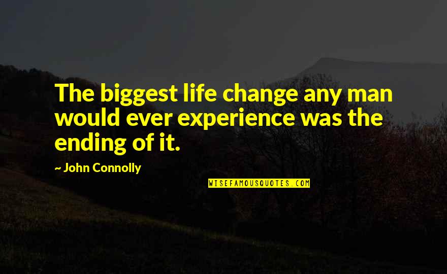 Experience Man Quotes By John Connolly: The biggest life change any man would ever
