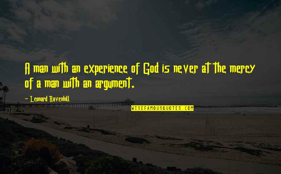 Experience Man Quotes By Leonard Ravenhill: A man with an experience of God is Experience Man Quotes By Leonard Ravenhill: A man with an experience of God is