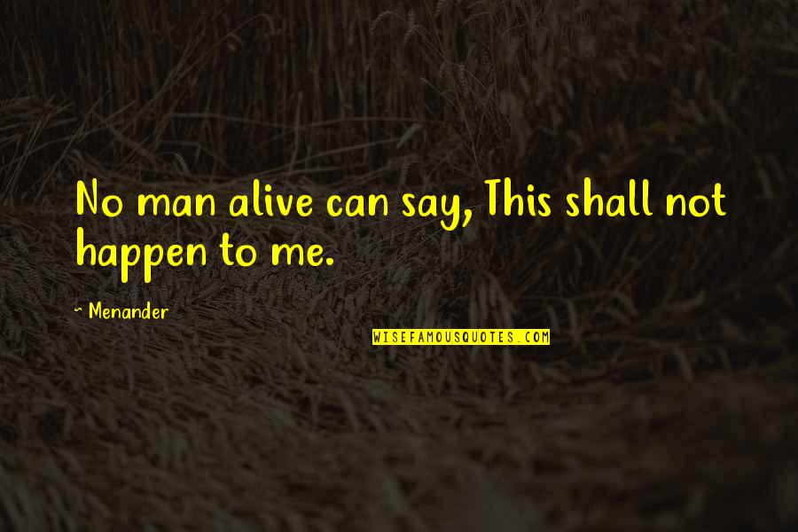 Experience Man Quotes By Menander: No man alive can say, This shall not
