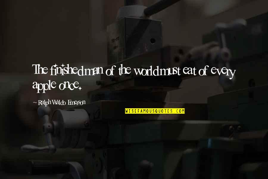 Experience Man Quotes By Ralph Waldo Emerson: The finished man of the world must eat Experience Man Quotes By Ralph Waldo Emerson: The finished man of the world must eat