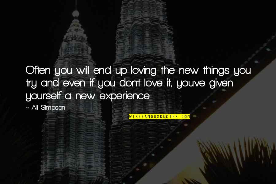 Experience New Things Quotes By Alli Simpson: Often you will end up loving the new