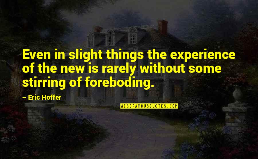 Experience New Things Quotes By Eric Hoffer: Even in slight things the experience of the